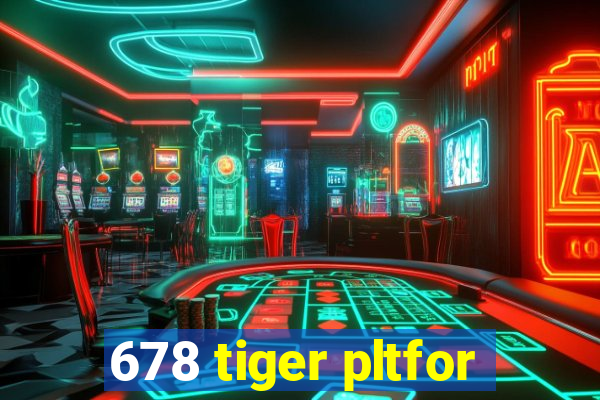 678 tiger pltfor